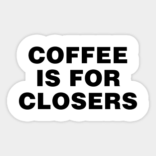 Coffee is for closers Sticker